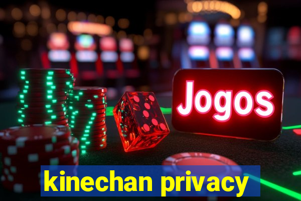 kinechan privacy